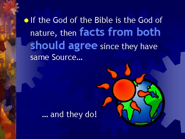 ® If the God of the Bible is the God of facts from both