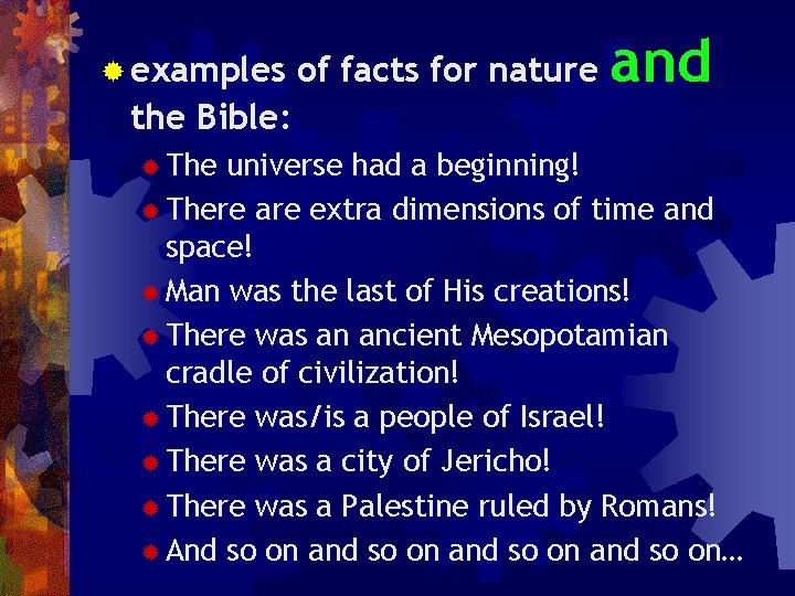 ® examples of facts for nature and the Bible: ® The universe had a
