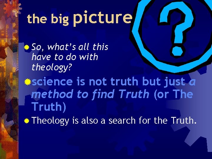 the big picture ® So, what’s all this have to do with theology? ®science