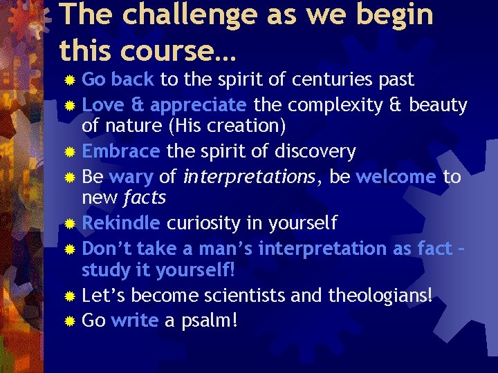 The challenge as we begin this course… ® Go back to the spirit of