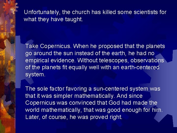 Unfortunately, the church has killed some scientists for what they have taught. Take Copernicus.