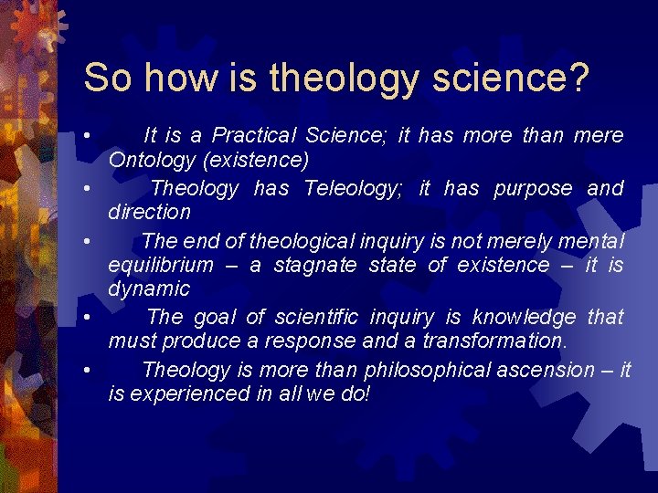 So how is theology science? • • • It is a Practical Science; it