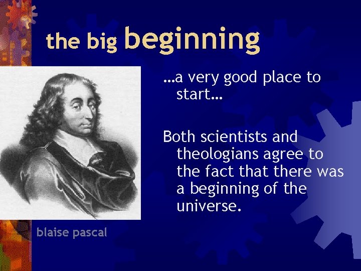 the big beginning …a very good place to start… Both scientists and theologians agree