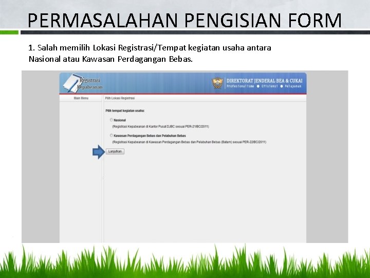 PERMASALAHAN PENGISIAN FORM 1. Salah memilih Lokasi Registrasi/Tempat kegiatan usaha antara Nasional atau Kawasan