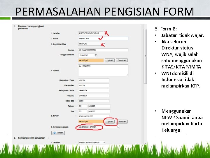 PERMASALAHAN PENGISIAN FORM 5. Form B: • Jabatan tidak wajar, • Jika seluruh Direktur