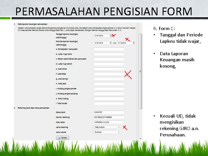 PERMASALAHAN PENGISIAN FORM 6. Form C: • Tanggal dan Periode Lapkeu tidak wajar, •