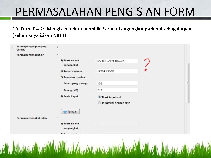 PERMASALAHAN PENGISIAN FORM 10. Form D 4. 2: Mengisikan data memiliki Sarana Pengangkut padahal