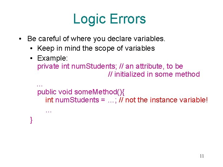 Logic Errors • Be careful of where you declare variables. • Keep in mind