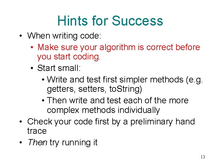 Hints for Success • When writing code: • Make sure your algorithm is correct