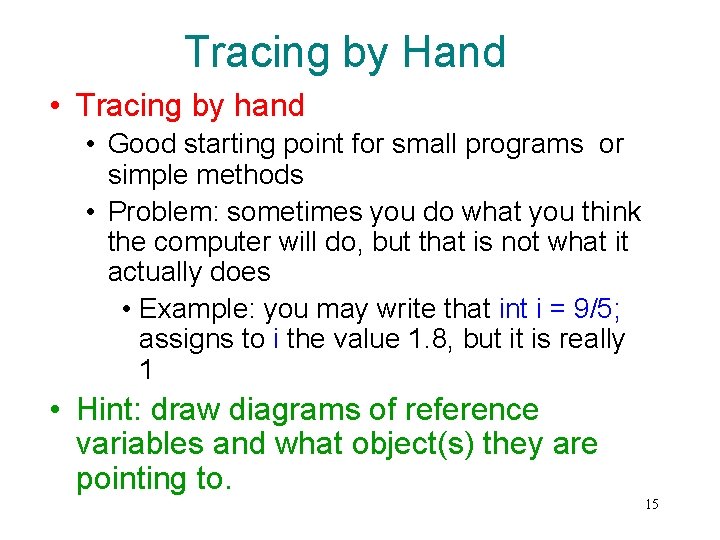 Tracing by Hand • Tracing by hand • Good starting point for small programs