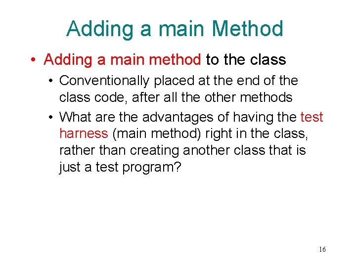 Adding a main Method • Adding a main method to the class • Conventionally