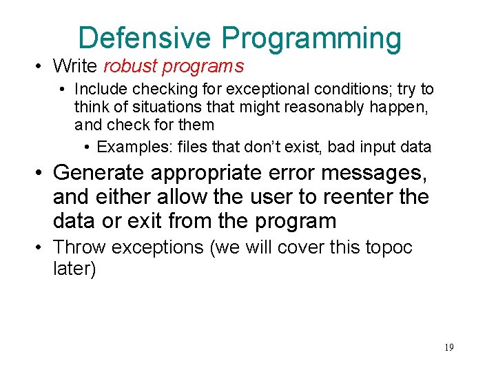 Defensive Programming • Write robust programs • Include checking for exceptional conditions; try to