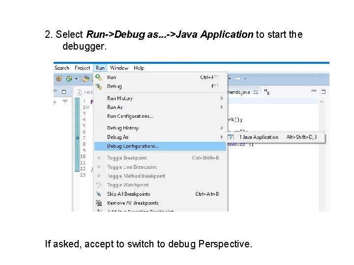 2. Select Run->Debug as. . . ->Java Application to start the debugger. If asked,