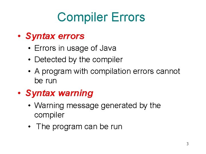 Compiler Errors • Syntax errors • Errors in usage of Java • Detected by