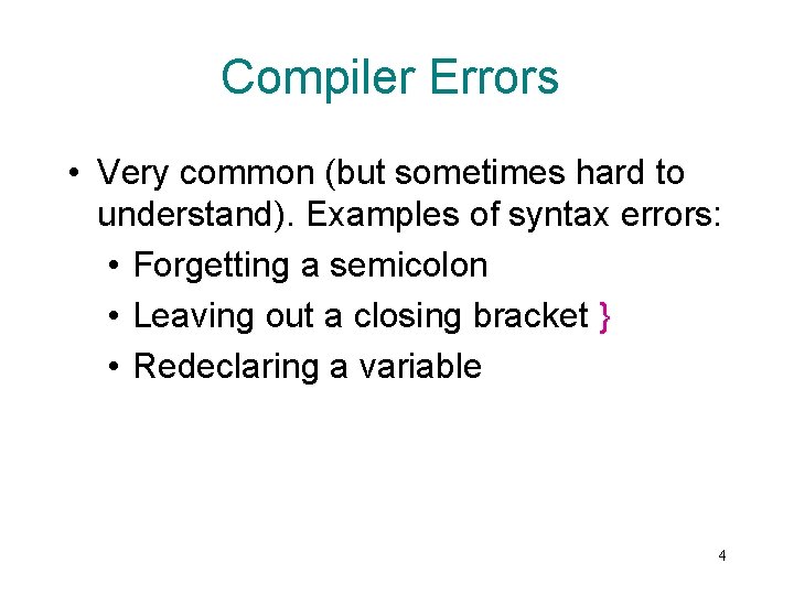 Compiler Errors • Very common (but sometimes hard to understand). Examples of syntax errors: