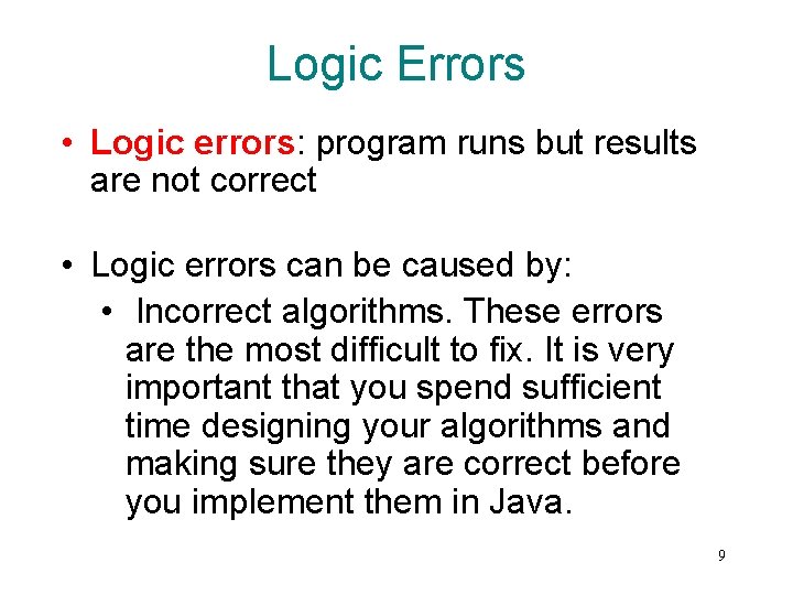 Logic Errors • Logic errors: program runs but results are not correct • Logic