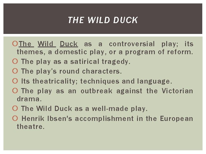 THE WILD DUCK The Wild Duck as a controversial play; its themes, a domestic