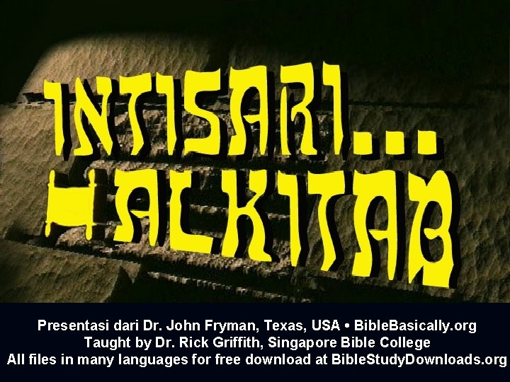 Presentasi dari The Bible…Basically Ministries International Inc. Presentasi dari Dr. John Fryman, Texas, Fort