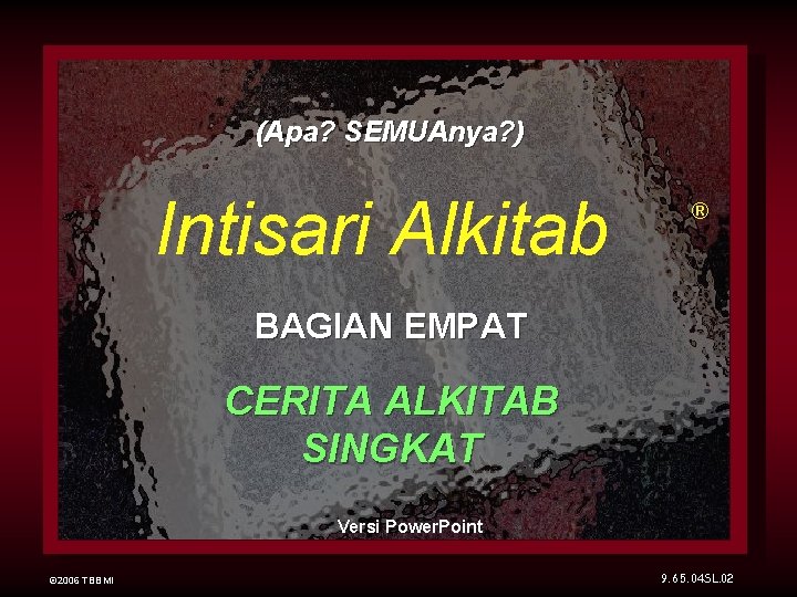 (Apa? SEMUAnya? ) Intisari Alkitab ® BAGIAN EMPAT CERITA ALKITAB SINGKAT Versi Power. Point