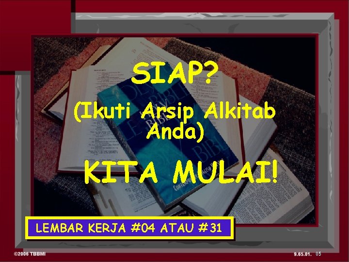 SIAP? (Ikuti Arsip Alkitab Anda) KITA MULAI! LEMBAR KERJA #04 ATAU #31 05 