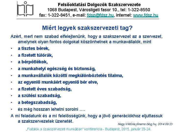 Felsőoktatási Dolgozók Szakszervezete 1068 Budapest, Városligeti fasor 10. , tel: 1 -322 -8550 fax: