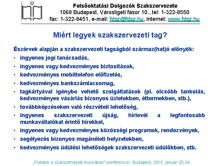 Felsőoktatási Dolgozók Szakszervezete 1068 Budapest, Városligeti fasor 10. , tel: 1 -322 -8550 fax: