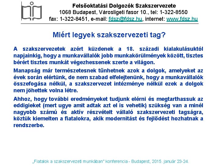 Felsőoktatási Dolgozók Szakszervezete 1068 Budapest, Városligeti fasor 10. , tel: 1 -322 -8550 fax: