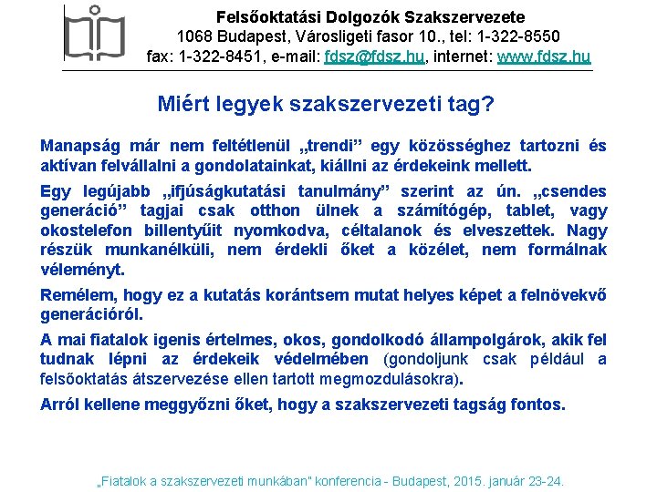 Felsőoktatási Dolgozók Szakszervezete 1068 Budapest, Városligeti fasor 10. , tel: 1 -322 -8550 fax: