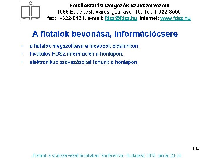 Felsőoktatási Dolgozók Szakszervezete 1068 Budapest, Városligeti fasor 10. , tel: 1 -322 -8550 fax: