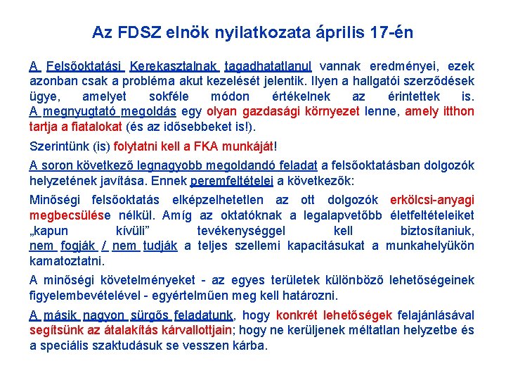 Az FDSZ elnök nyilatkozata április 17 -én A Felsőoktatási Kerekasztalnak tagadhatatlanul vannak eredményei, ezek