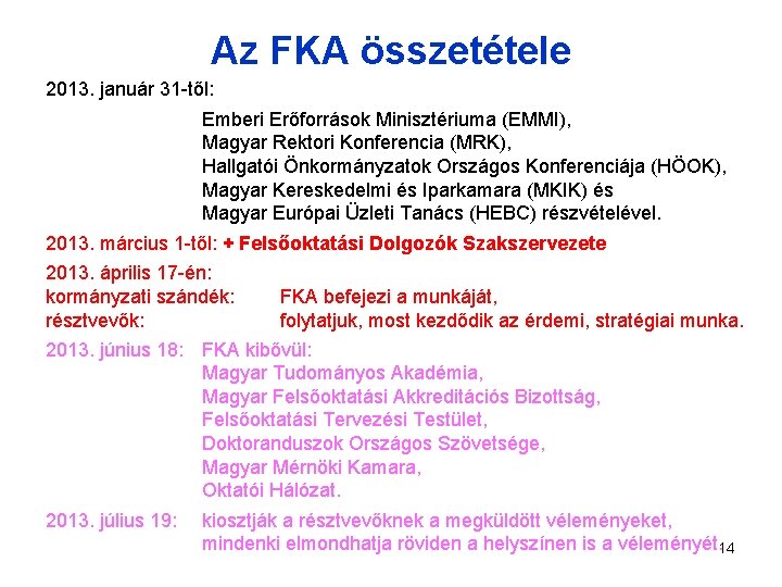 Az FKA összetétele 2013. január 31 -től: Emberi Erőforrások Minisztériuma (EMMI), Magyar Rektori Konferencia