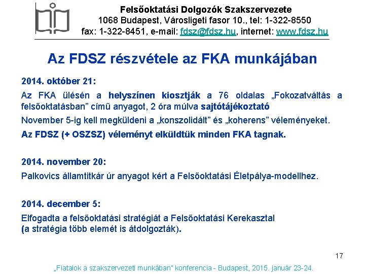 Felsőoktatási Dolgozók Szakszervezete 1068 Budapest, Városligeti fasor 10. , tel: 1 -322 -8550 fax: