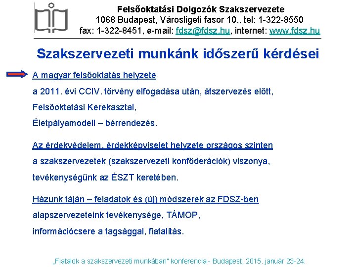 Felsőoktatási Dolgozók Szakszervezete 1068 Budapest, Városligeti fasor 10. , tel: 1 -322 -8550 fax: