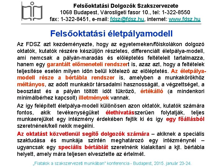 Felsőoktatási Dolgozók Szakszervezete 1068 Budapest, Városligeti fasor 10. , tel: 1 -322 -8550 fax: