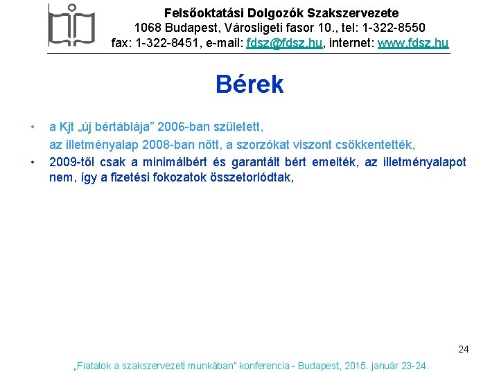 Felsőoktatási Dolgozók Szakszervezete 1068 Budapest, Városligeti fasor 10. , tel: 1 -322 -8550 fax: