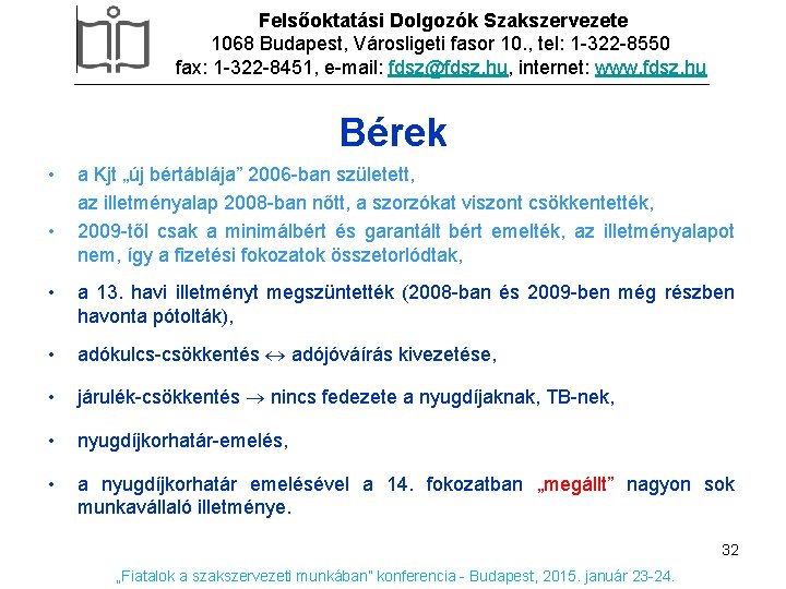 Felsőoktatási Dolgozók Szakszervezete 1068 Budapest, Városligeti fasor 10. , tel: 1 -322 -8550 fax: