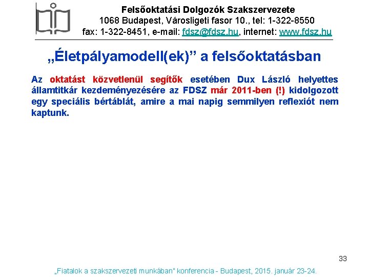 Felsőoktatási Dolgozók Szakszervezete 1068 Budapest, Városligeti fasor 10. , tel: 1 -322 -8550 fax: