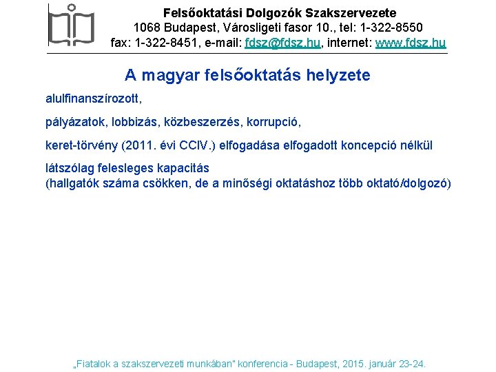 Felsőoktatási Dolgozók Szakszervezete 1068 Budapest, Városligeti fasor 10. , tel: 1 -322 -8550 fax: