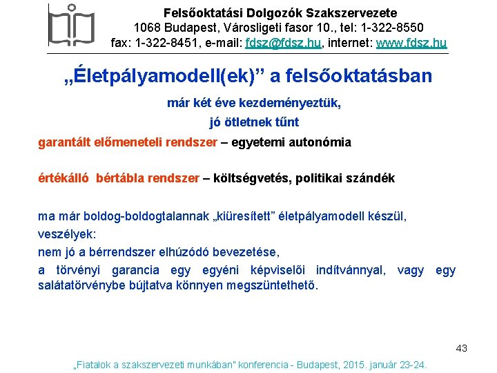 Felsőoktatási Dolgozók Szakszervezete 1068 Budapest, Városligeti fasor 10. , tel: 1 -322 -8550 fax: