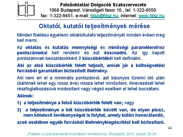 Felsőoktatási Dolgozók Szakszervezete 1068 Budapest, Városligeti fasor 10. , tel: 1 -322 -8550 fax: