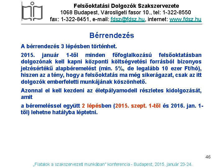 Felsőoktatási Dolgozók Szakszervezete 1068 Budapest, Városligeti fasor 10. , tel: 1 -322 -8550 fax: