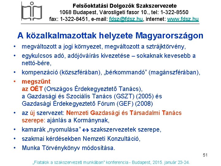 Felsőoktatási Dolgozók Szakszervezete 1068 Budapest, Városligeti fasor 10. , tel: 1 -322 -8550 fax: