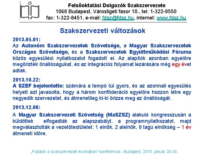 Felsőoktatási Dolgozók Szakszervezete DIA CÍMSOR 1068 Budapest, Városligeti fasor 10. , tel: 1 -322