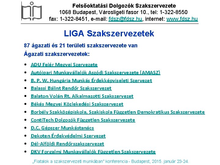 Felsőoktatási Dolgozók Szakszervezete 1068 Budapest, Városligeti fasor 10. , tel: 1 -322 -8550 fax: