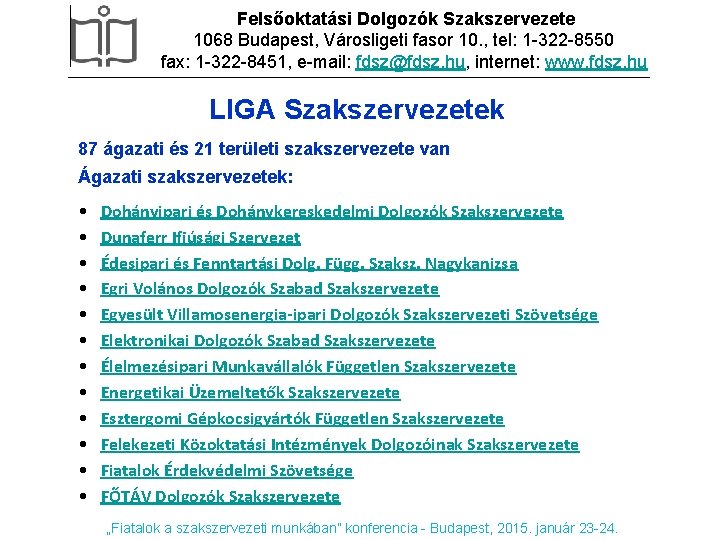 Felsőoktatási Dolgozók Szakszervezete 1068 Budapest, Városligeti fasor 10. , tel: 1 -322 -8550 fax: