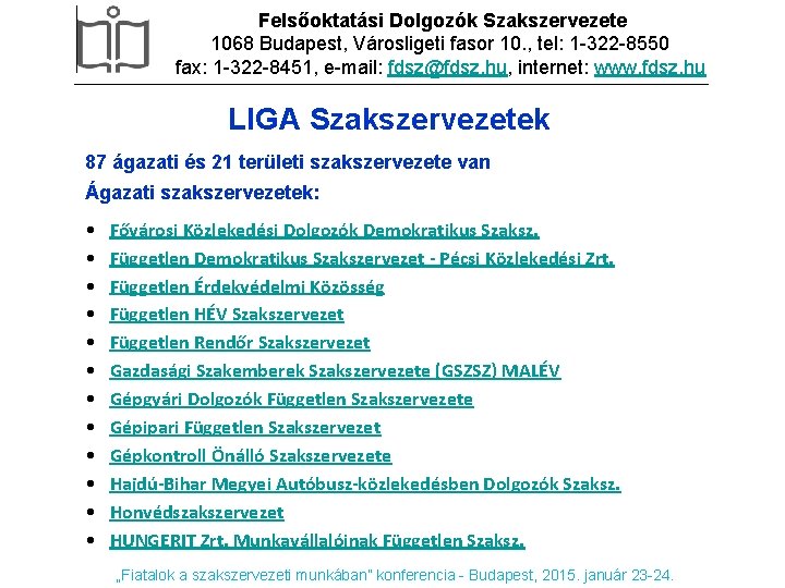 Felsőoktatási Dolgozók Szakszervezete 1068 Budapest, Városligeti fasor 10. , tel: 1 -322 -8550 fax: