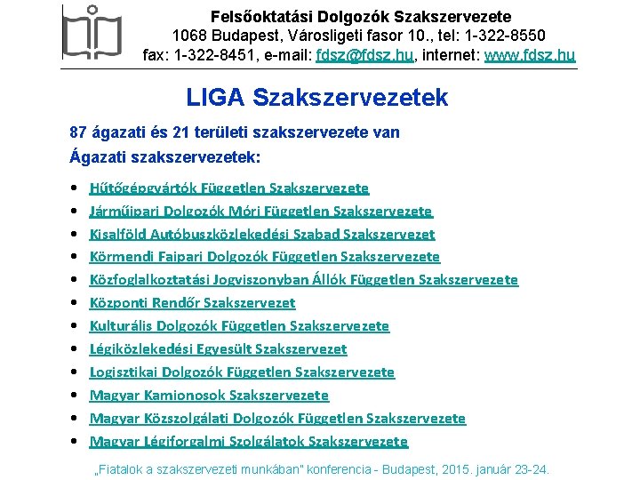 Felsőoktatási Dolgozók Szakszervezete 1068 Budapest, Városligeti fasor 10. , tel: 1 -322 -8550 fax: