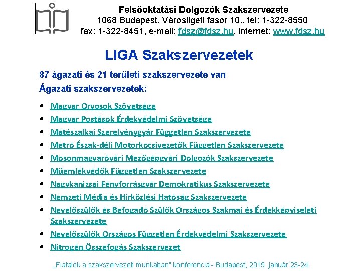 Felsőoktatási Dolgozók Szakszervezete 1068 Budapest, Városligeti fasor 10. , tel: 1 -322 -8550 fax: