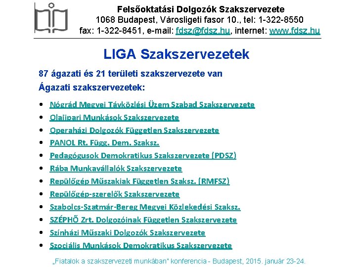 Felsőoktatási Dolgozók Szakszervezete 1068 Budapest, Városligeti fasor 10. , tel: 1 -322 -8550 fax: