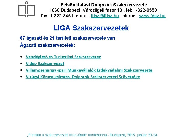 Felsőoktatási Dolgozók Szakszervezete 1068 Budapest, Városligeti fasor 10. , tel: 1 -322 -8550 fax: